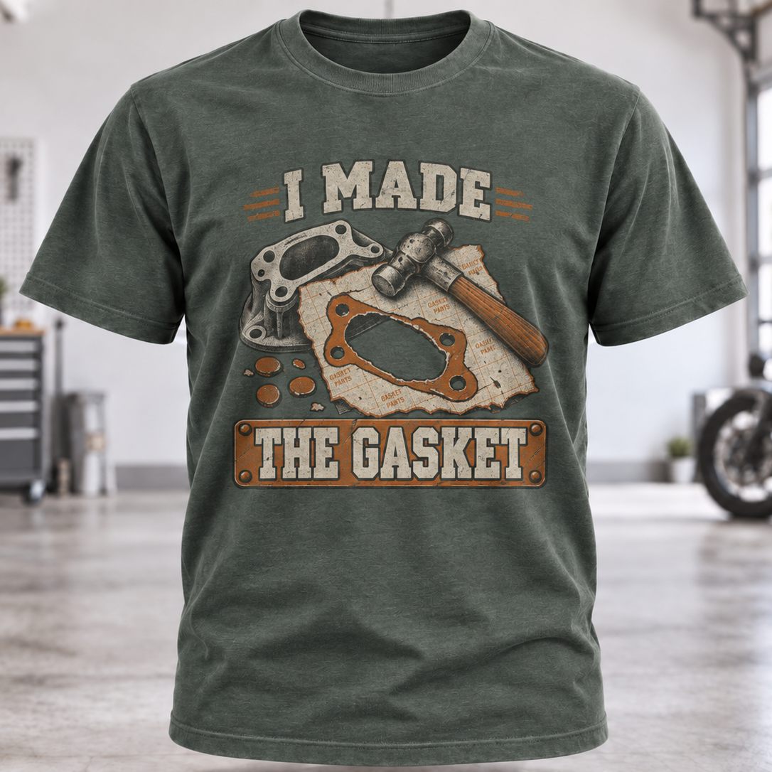 I Made The Gasket T‑Shirt