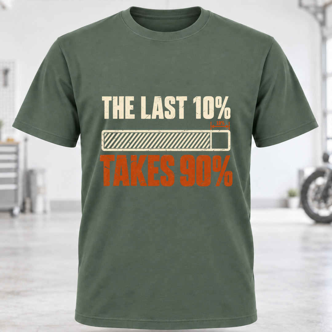 The Last 10% Takes 90% T-Shirt