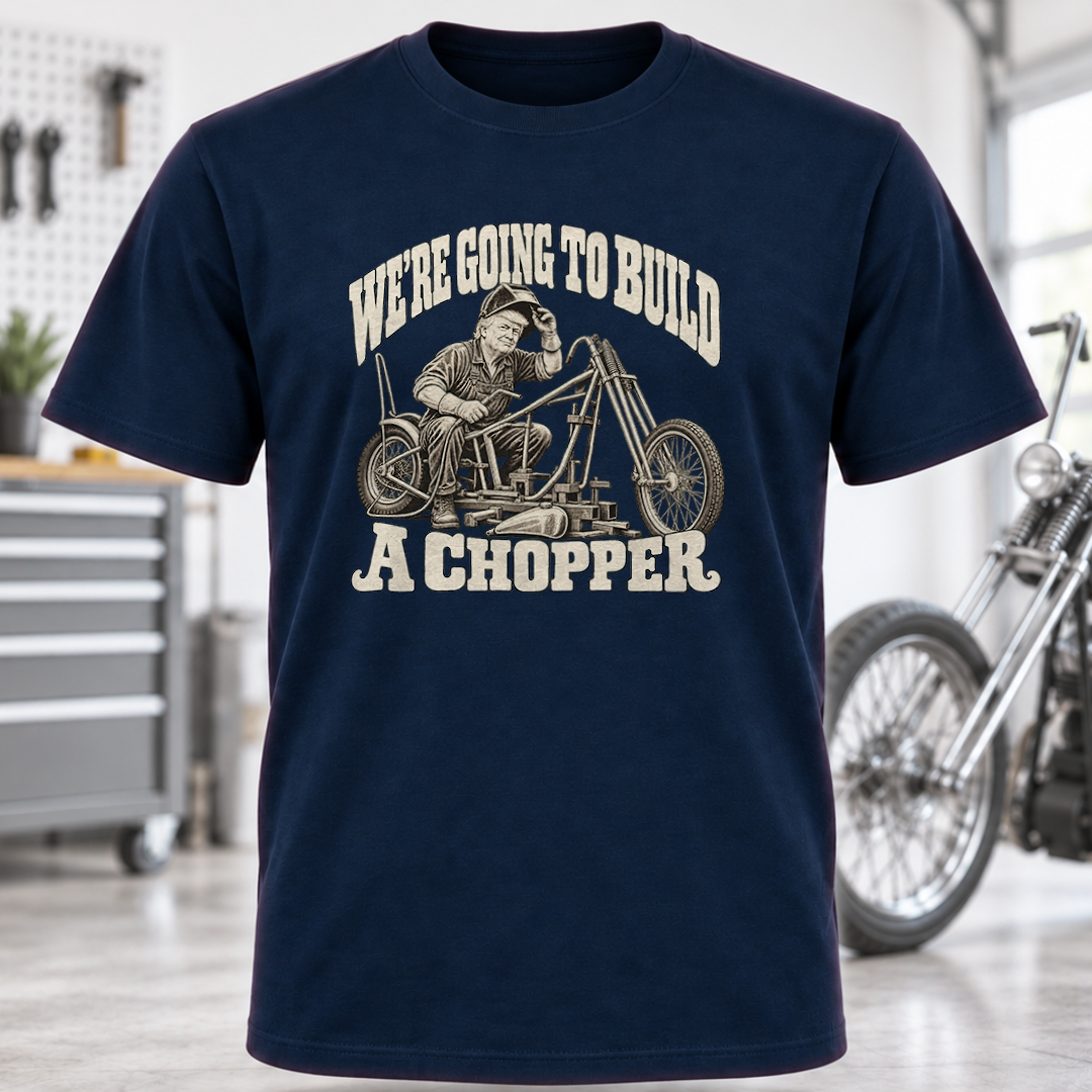 We're Going to Build a Chopper Motorcycle T-Shirt