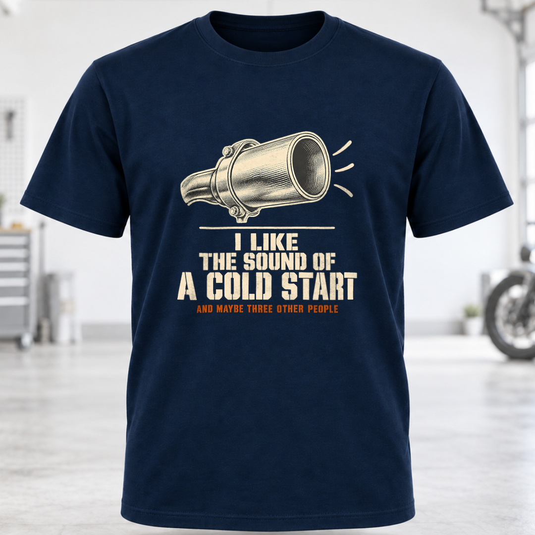 T-Shirt — "I Like the Sound of a Cold Start"