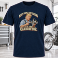 Many People Are Saying It’s the Carburetor T-Shirt
