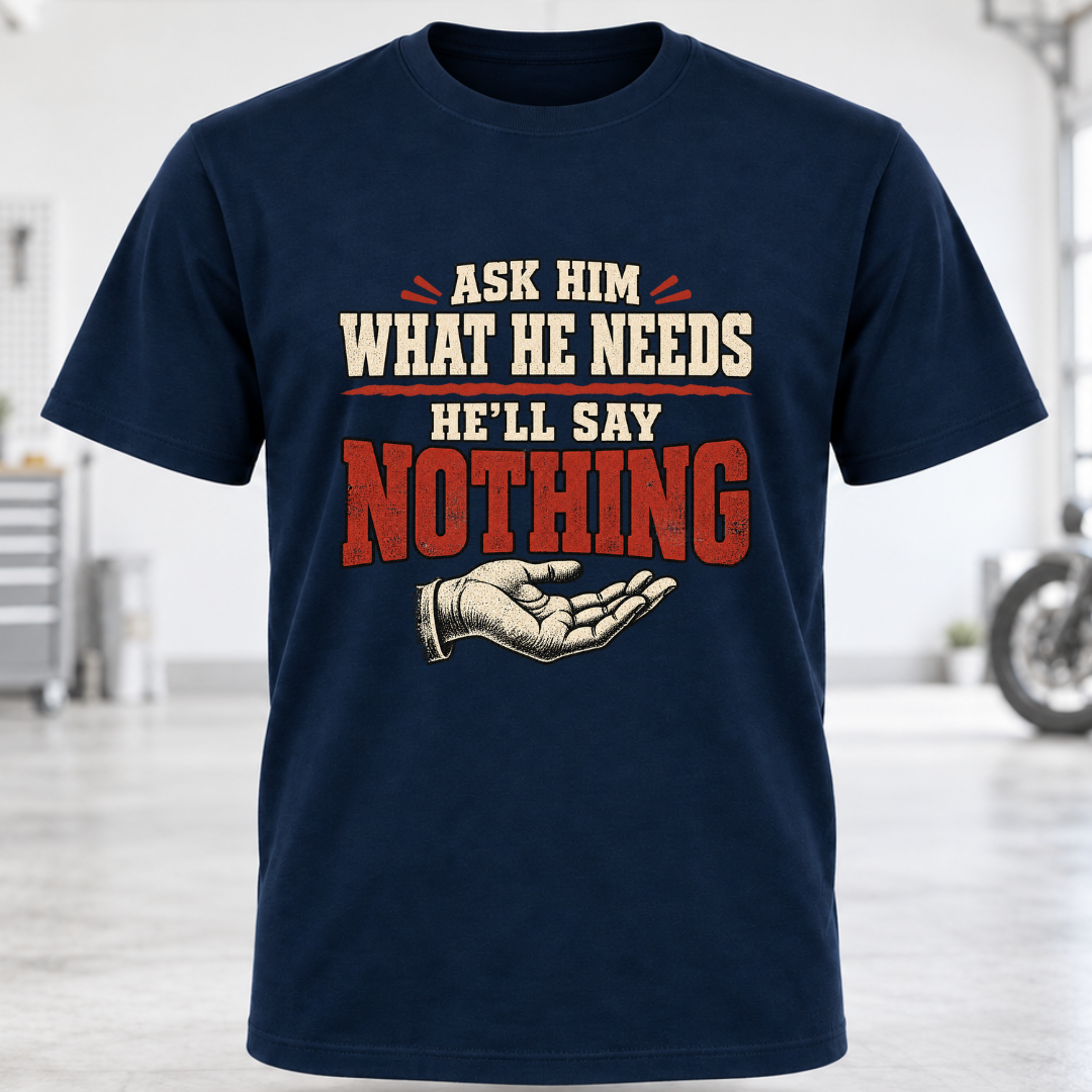 T-Shirt - "Ask Him What He Needs"