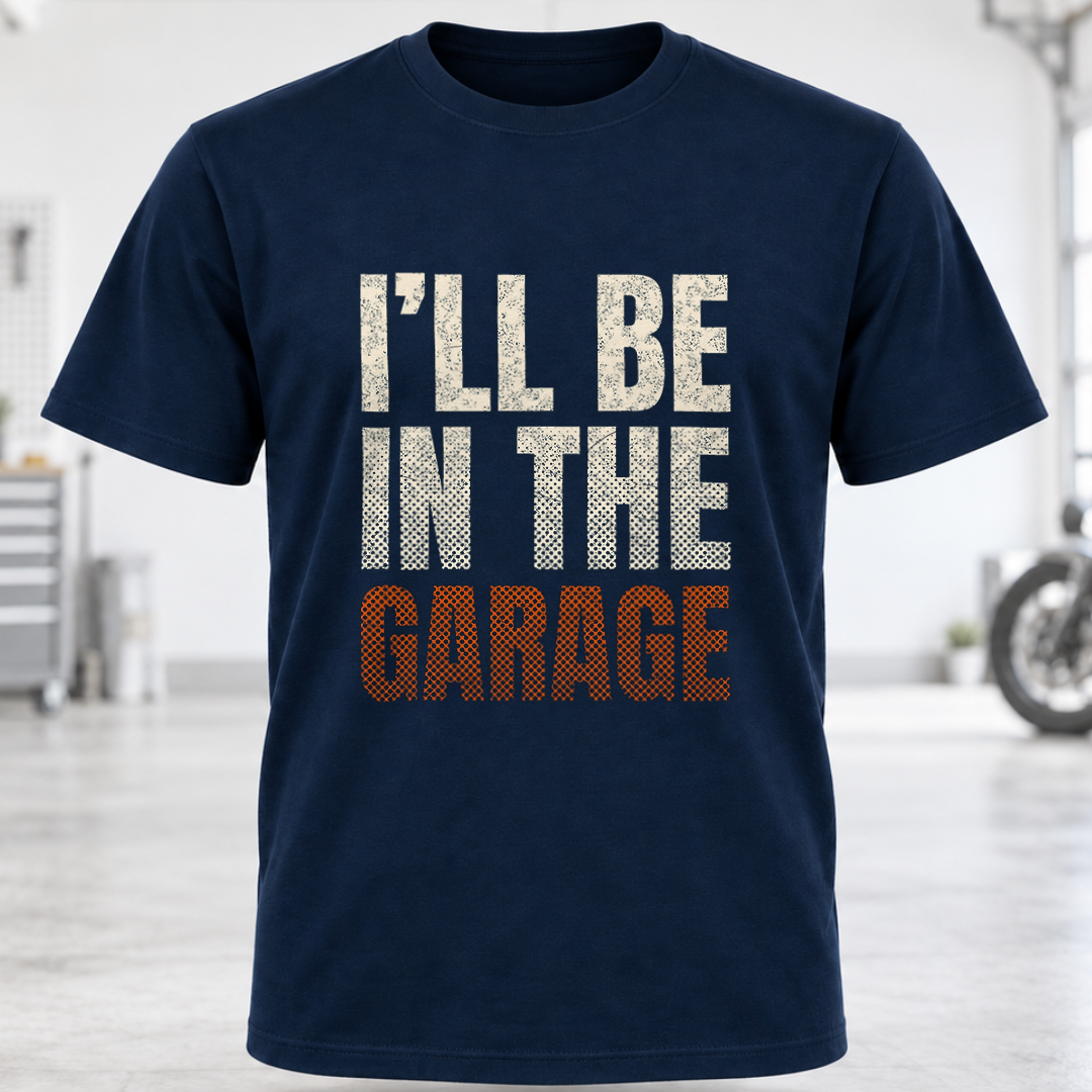 I'll Be In The Garage T-Shirt