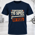 T-Shirt — “Tightened to Spec by Feel”