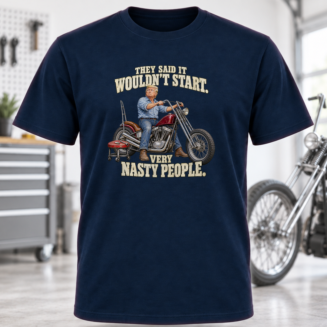 They Said It Wouldn't Start Very Nasty People Motorcycle T-Shirt