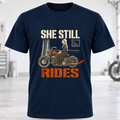 She Still Rides Motorcycle T-Shirt