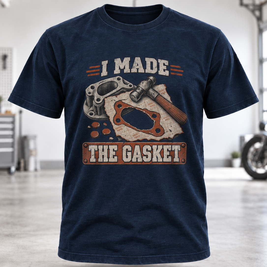 I Made The Gasket T‑Shirt