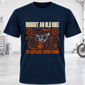 T-Shirt "Bought An Old Bike To Replace Everything"