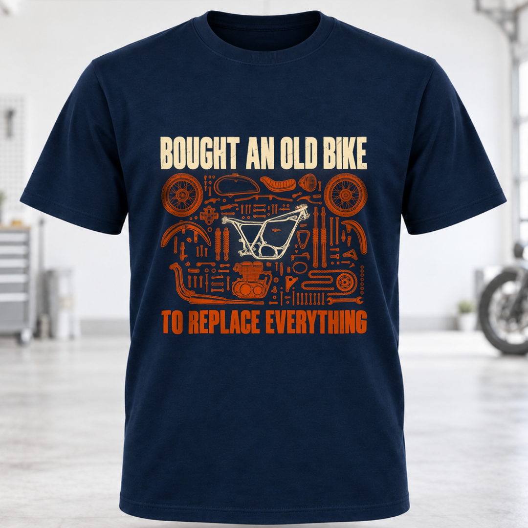 T-Shirt "Bought An Old Bike To Replace Everything"
