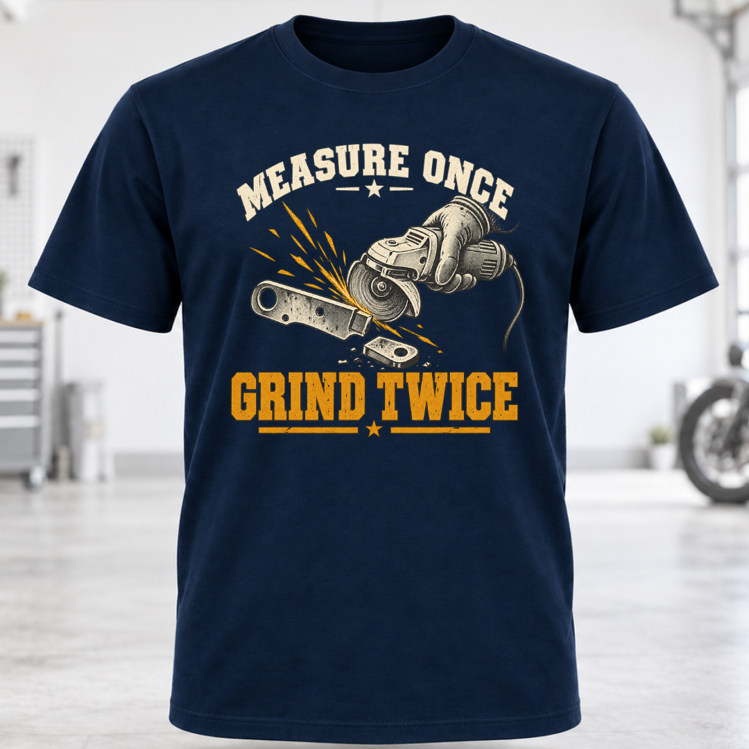 Measure Once Grind Twice T-Shirt