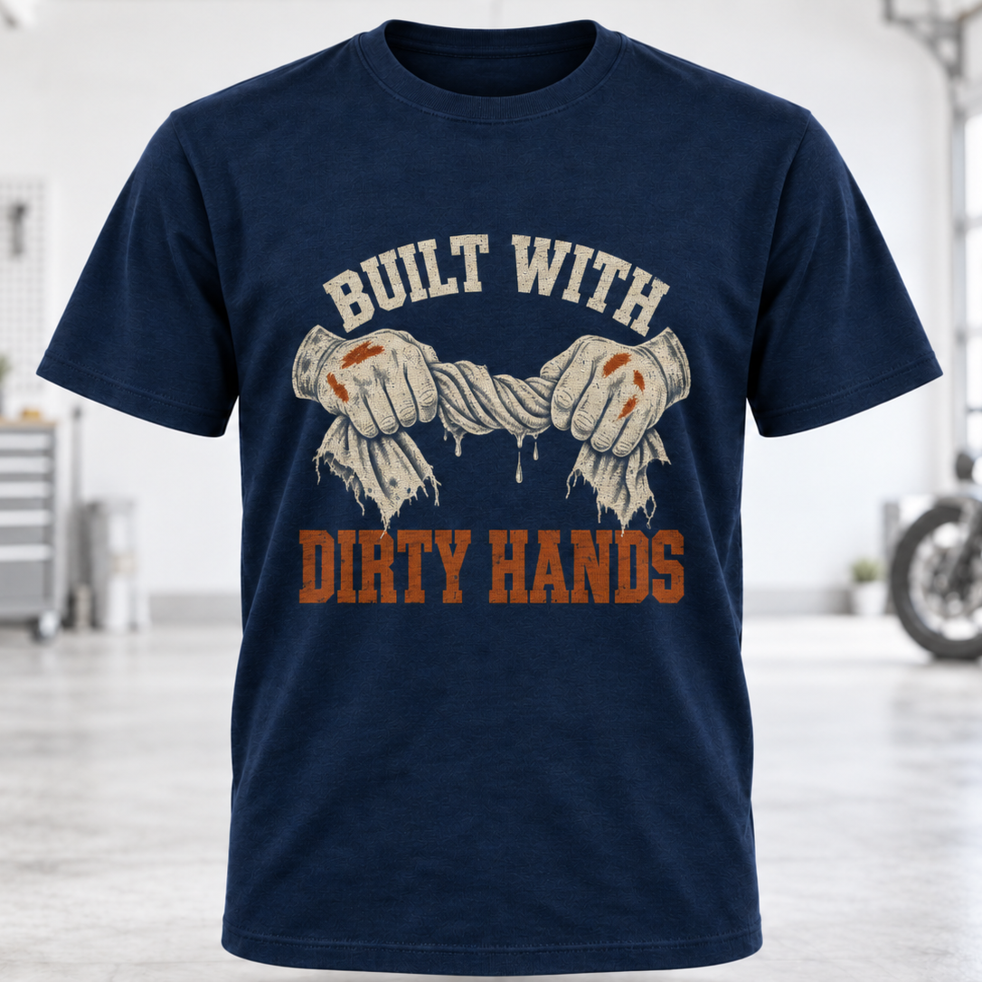 Built With Dirty Hands T-Shirt