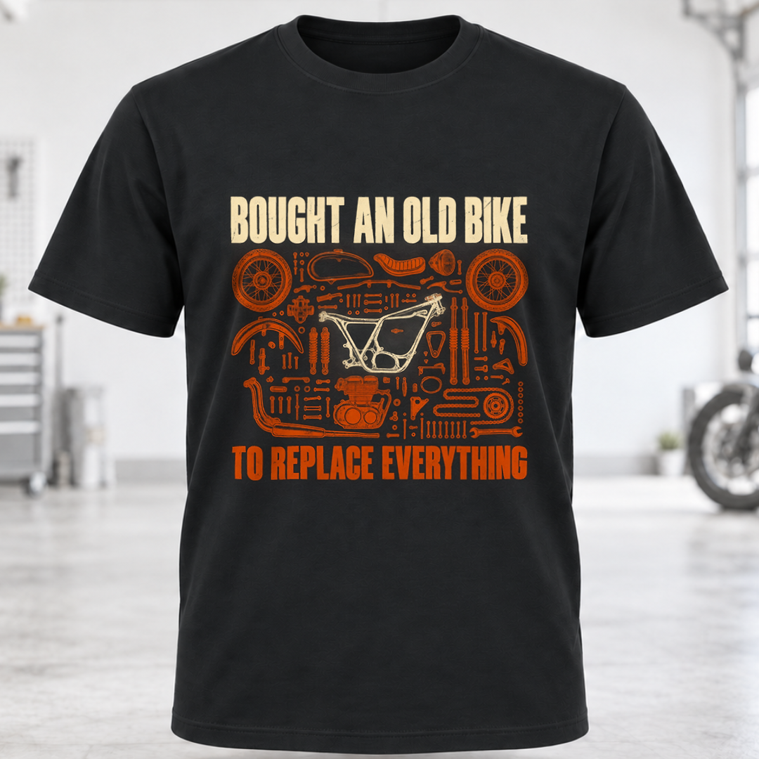T-Shirt "Bought An Old Bike To Replace Everything"