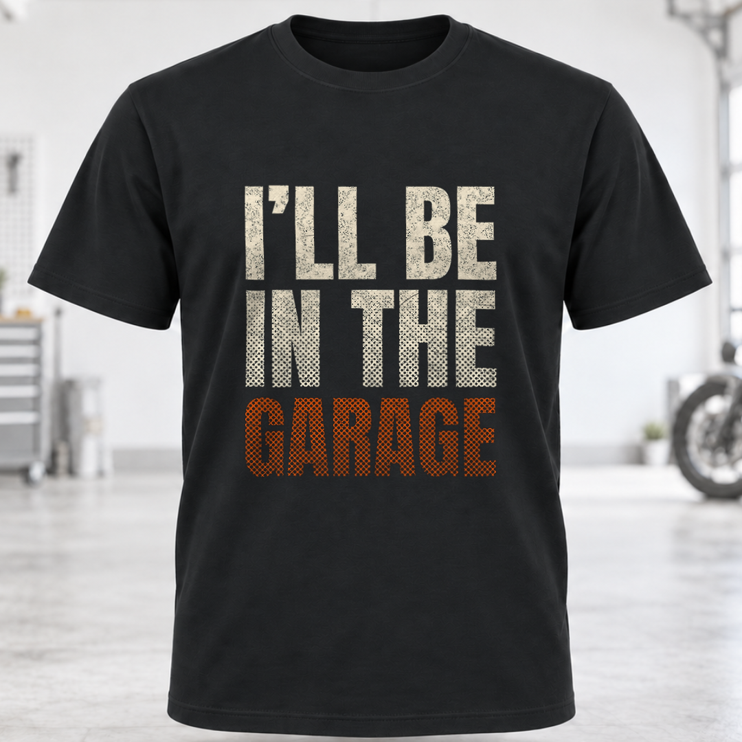 I'll Be In The Garage T-Shirt