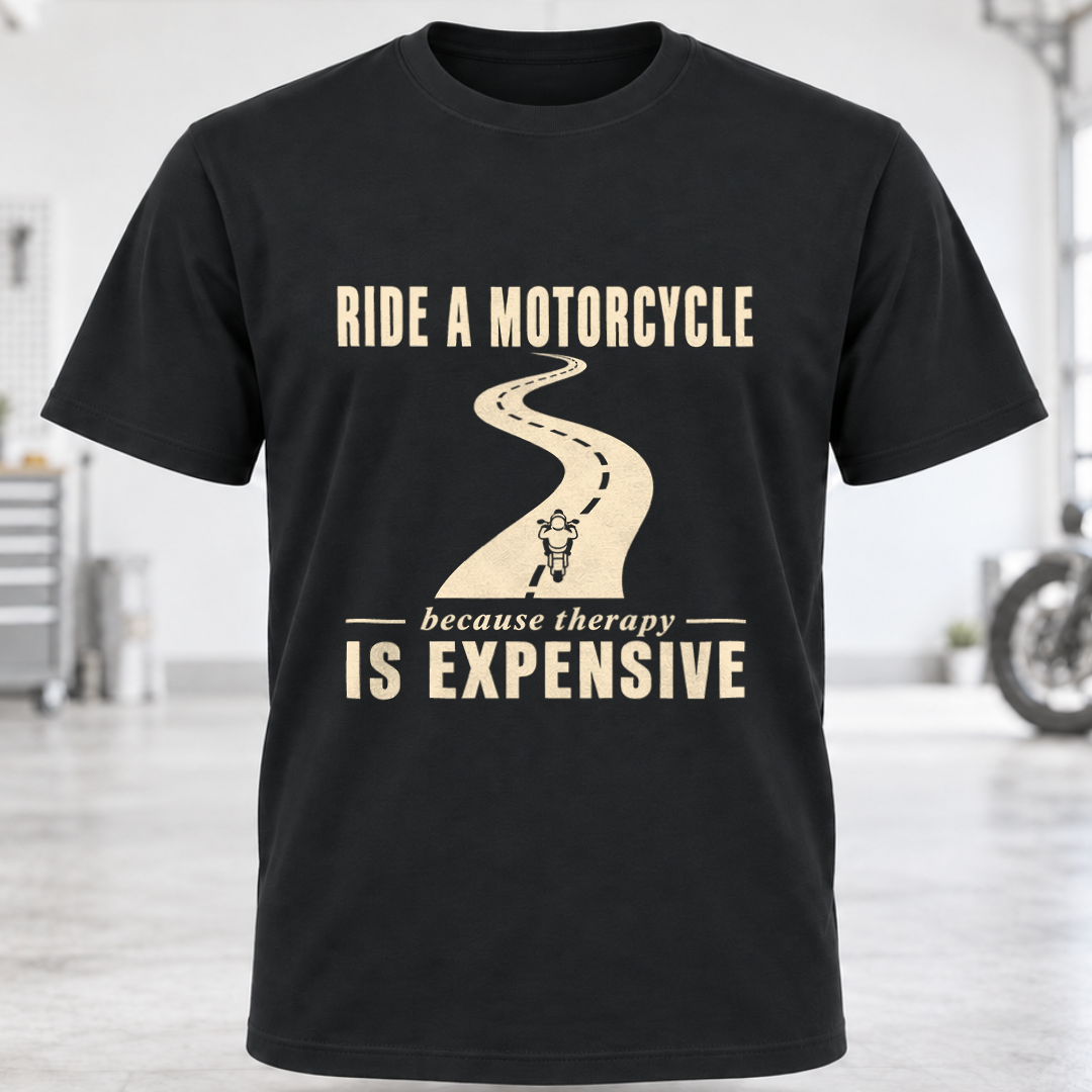 T-Shirt - "Ride a Motorcycle Because Therapy Is Expensive"