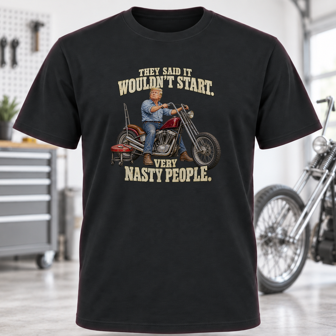 They Said It Wouldn't Start Very Nasty People Motorcycle T-Shirt