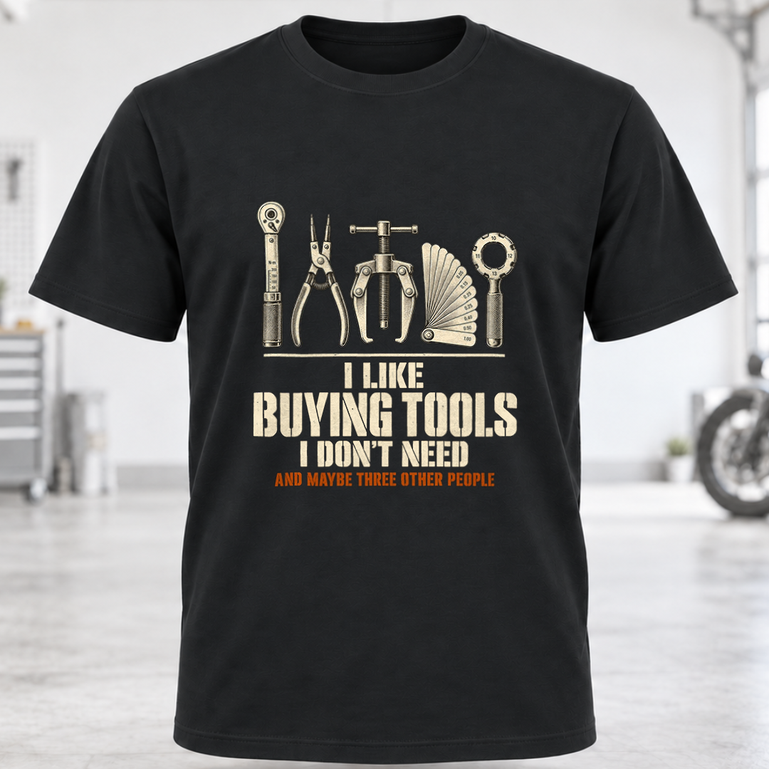 T-Shirt - "I Like Buying Tools I Don't Need"