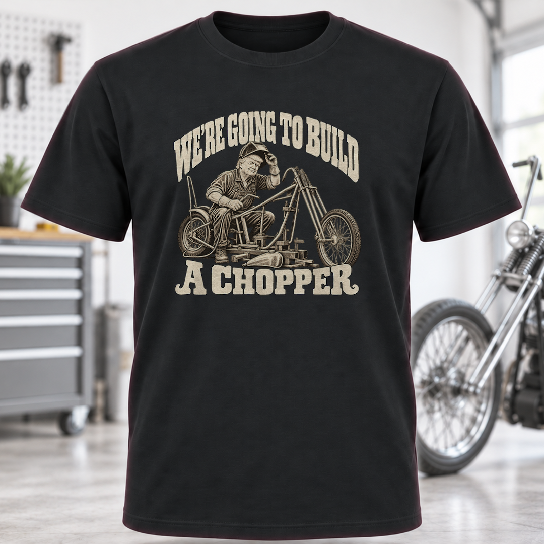 We're Going to Build a Chopper Motorcycle T-Shirt
