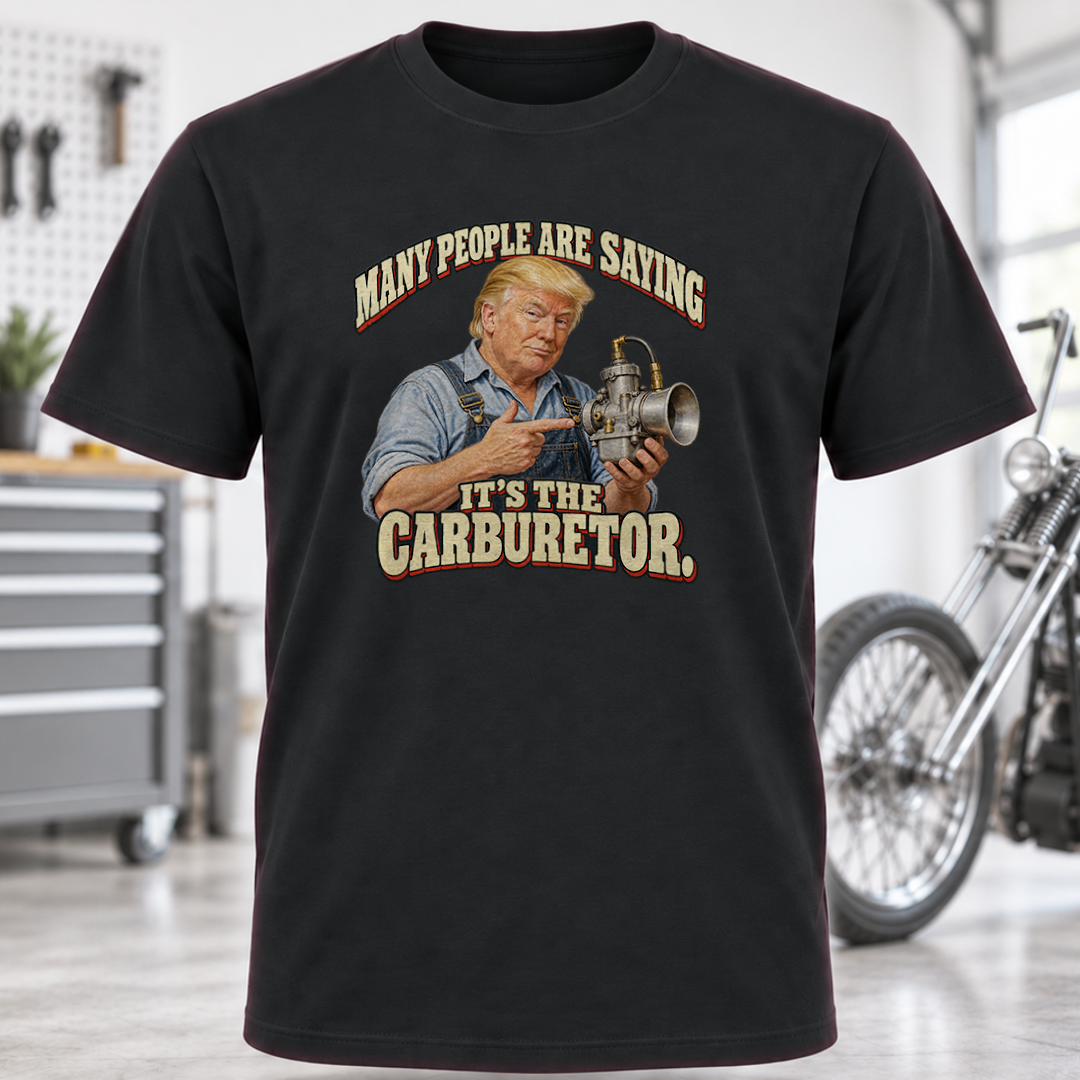 Many People Are Saying It’s the Carburetor T-Shirt