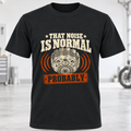 That Noise Is Normal Probably T‑Shirt