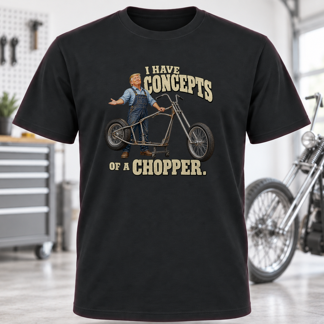 I Have Concepts of a Chopper T-Shirt