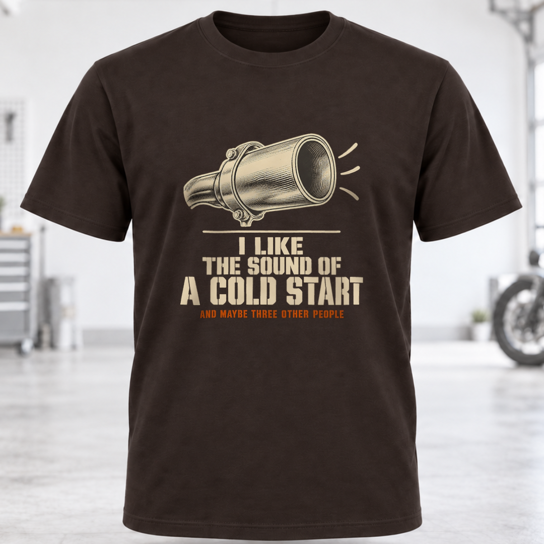 T-Shirt — "I Like the Sound of a Cold Start"