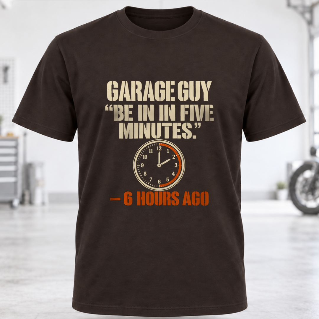 Garage Guy T-Shirt – “Be in Five Minutes.”