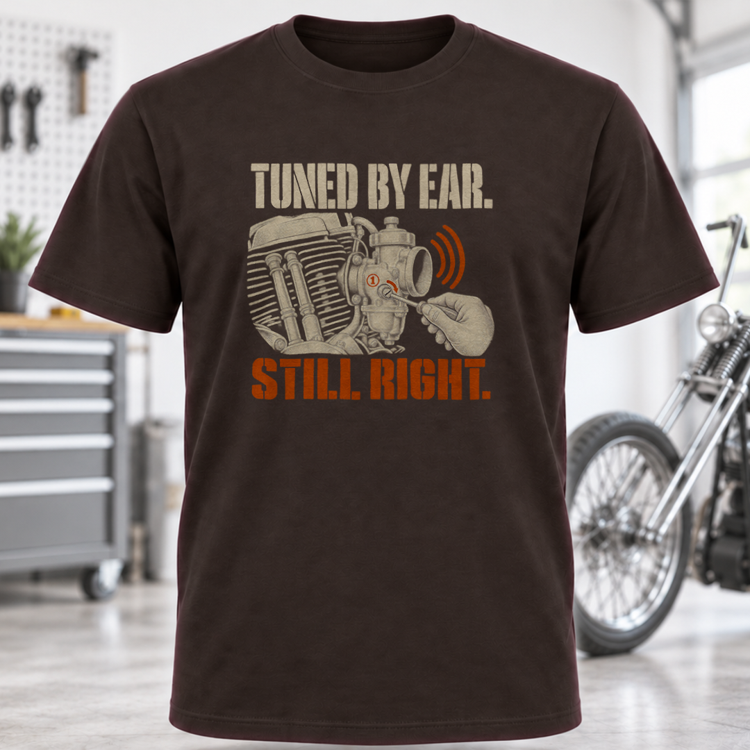T-Shirt — Tuned By Ear Still Right Motorcycle Mechanic Tee