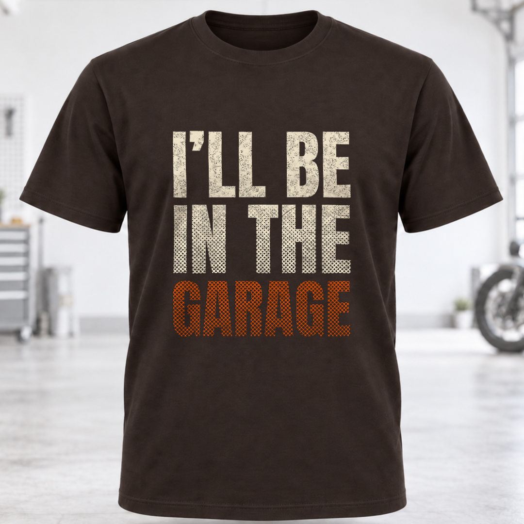 I'll Be In The Garage T-Shirt