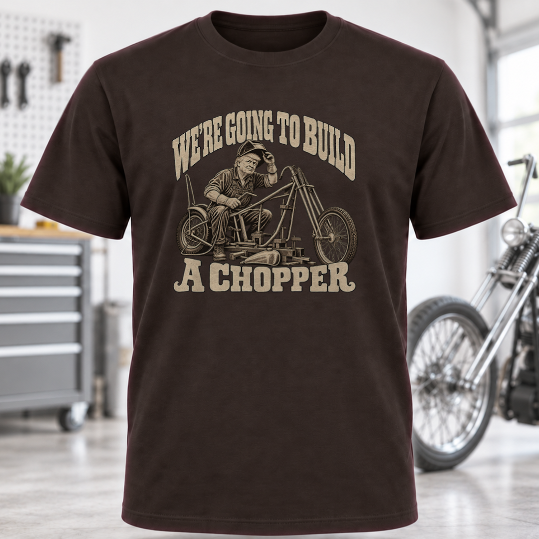 We're Going to Build a Chopper Motorcycle T-Shirt