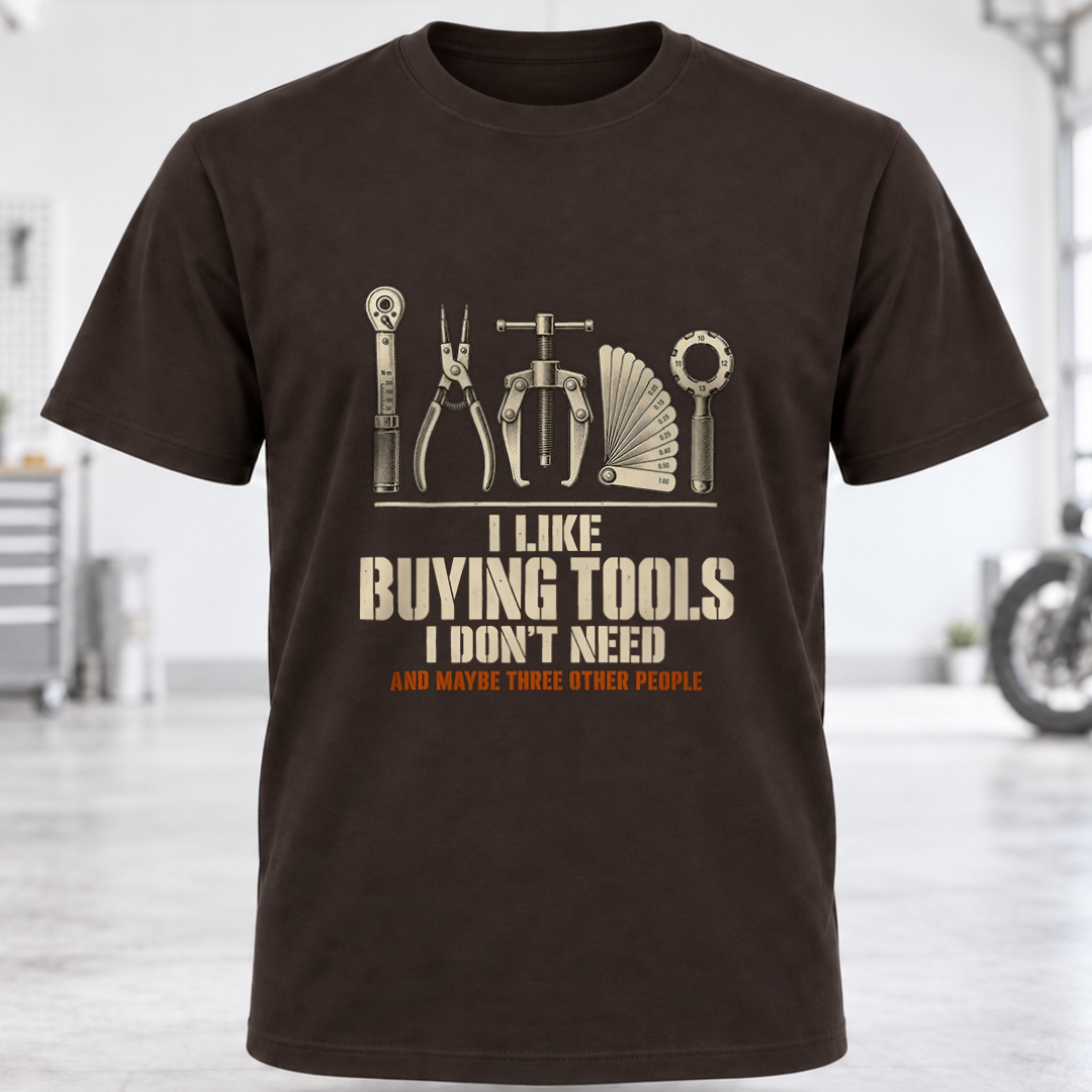 T-Shirt - "I Like Buying Tools I Don't Need"