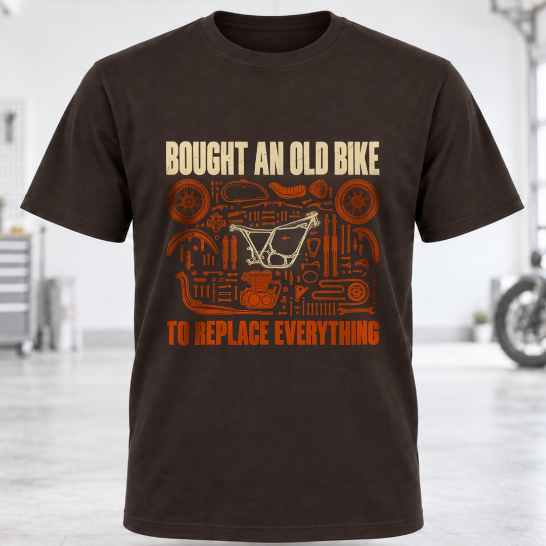 T-Shirt "Bought An Old Bike To Replace Everything"