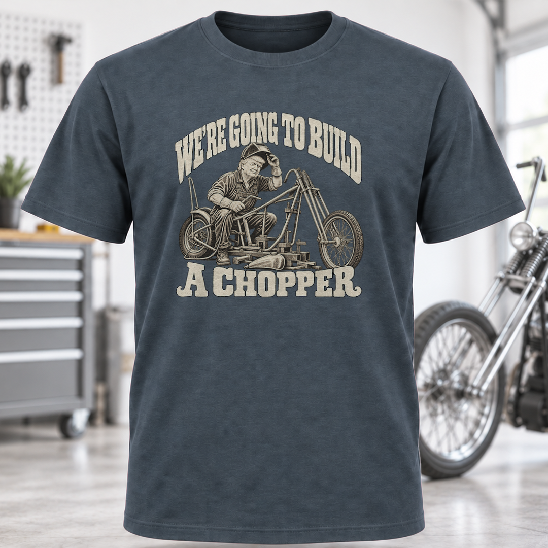 We're Going to Build a Chopper Motorcycle T-Shirt