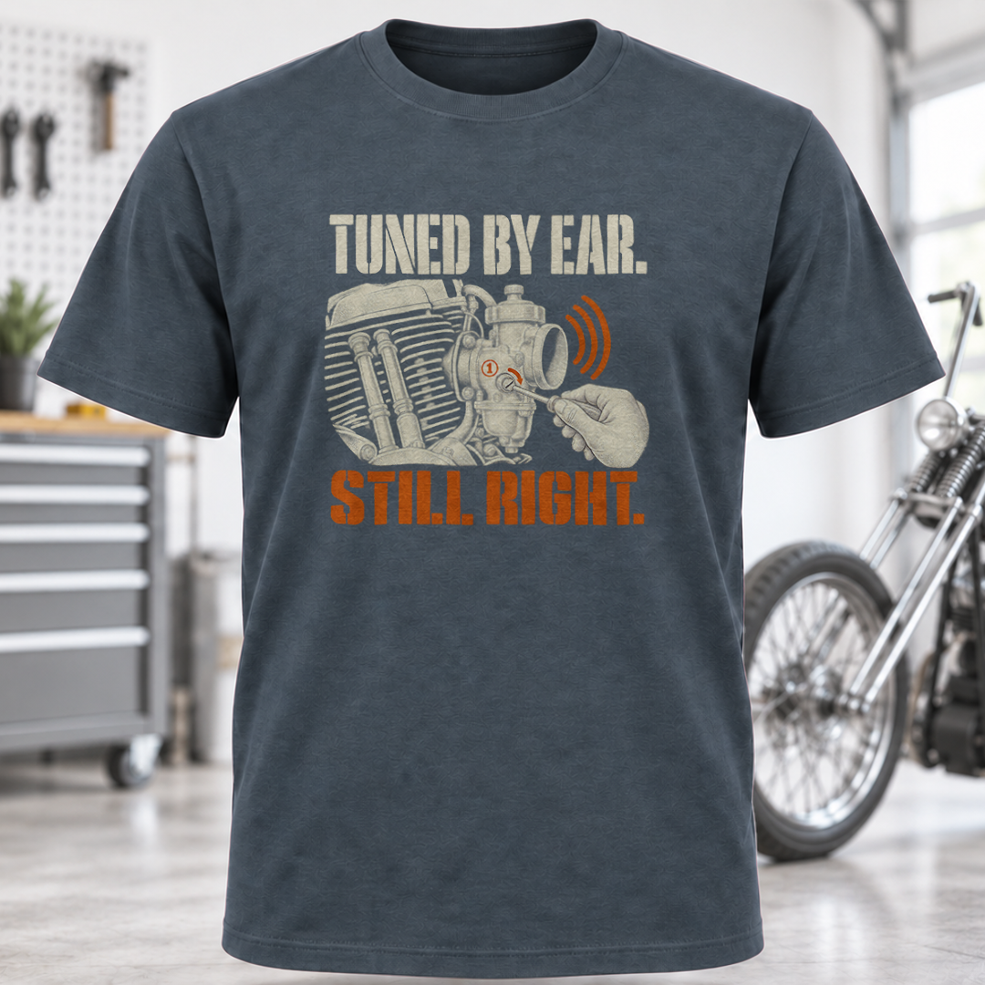 T-Shirt — Tuned By Ear Still Right Motorcycle Mechanic Tee
