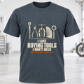 T-Shirt - "I Like Buying Tools I Don't Need"