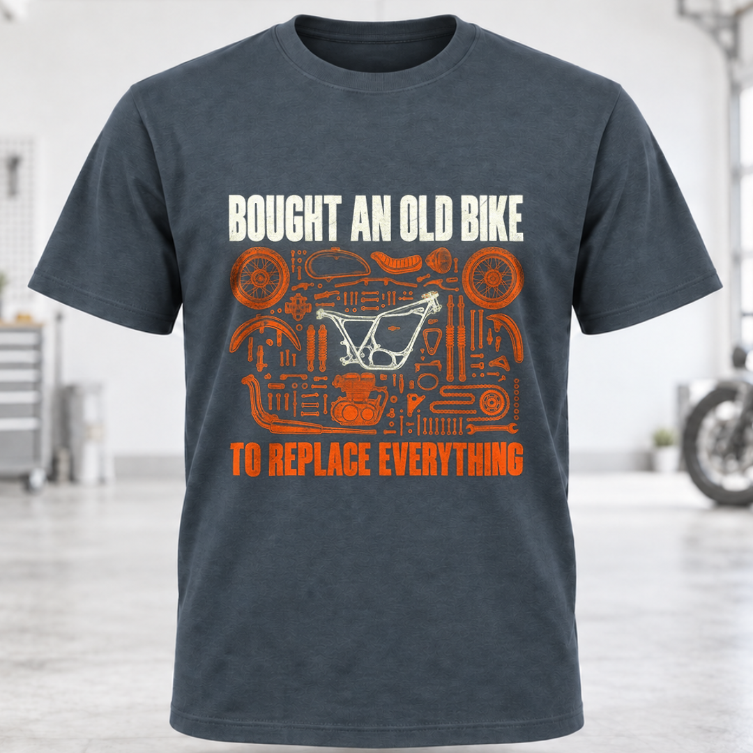 T-Shirt "Bought An Old Bike To Replace Everything"