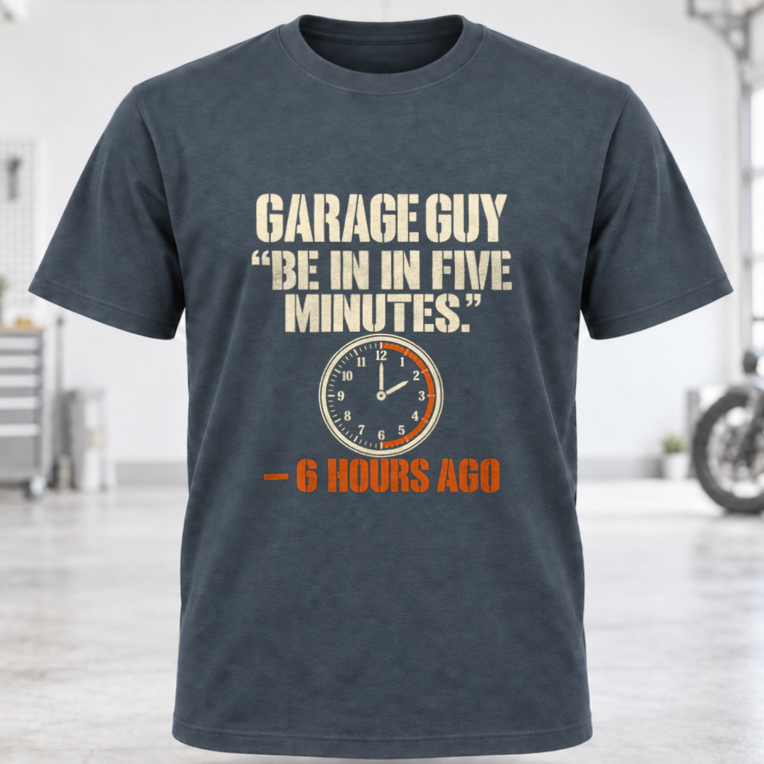 Garage Guy T-Shirt – “Be in Five Minutes.”