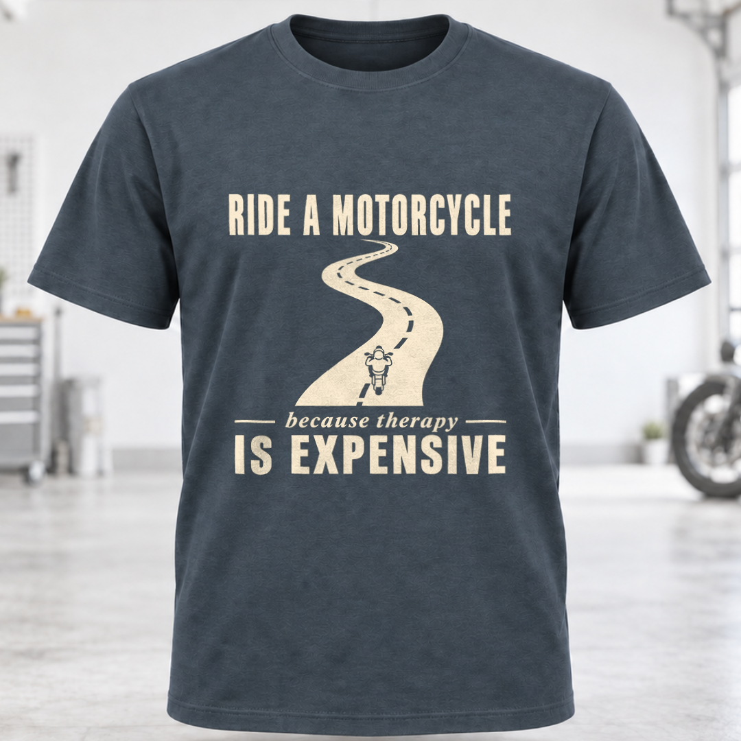 T-Shirt - "Ride a Motorcycle Because Therapy Is Expensive"