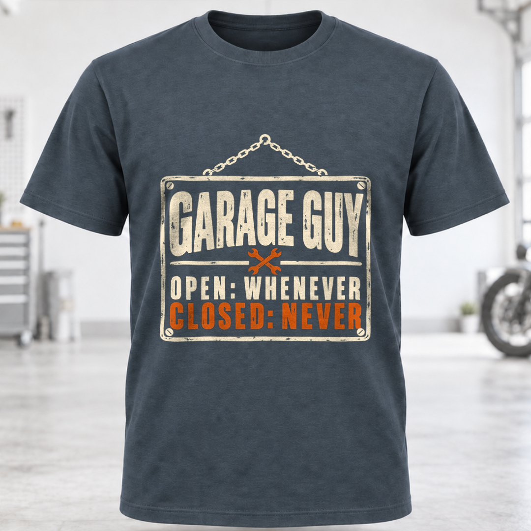 Garage Guy T-Shirt - "Open: Whenever, Closed: Never"