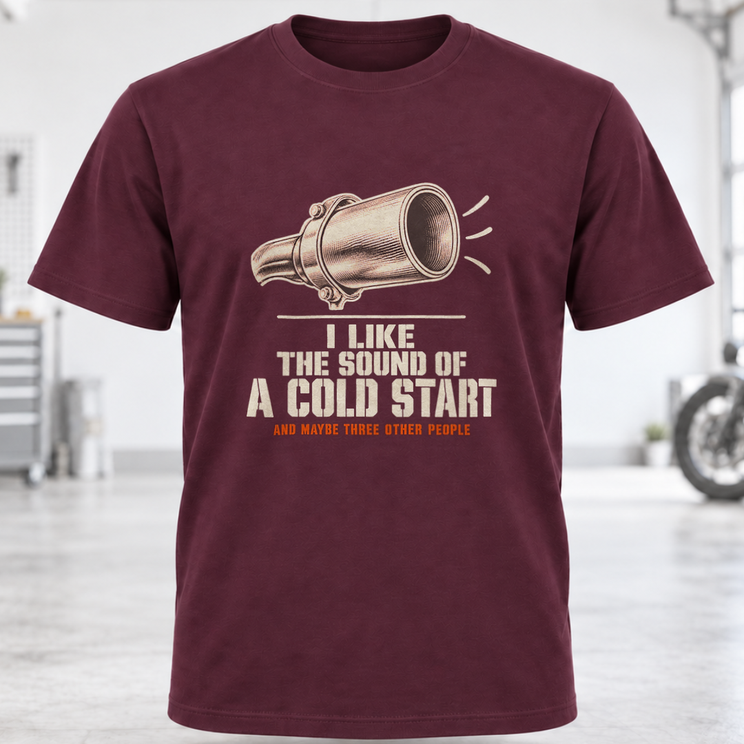 T-Shirt — "I Like the Sound of a Cold Start"