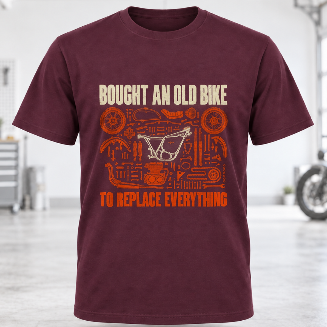 T-Shirt "Bought An Old Bike To Replace Everything"