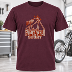 T-Shirt — 'Every Weld Has a Story'