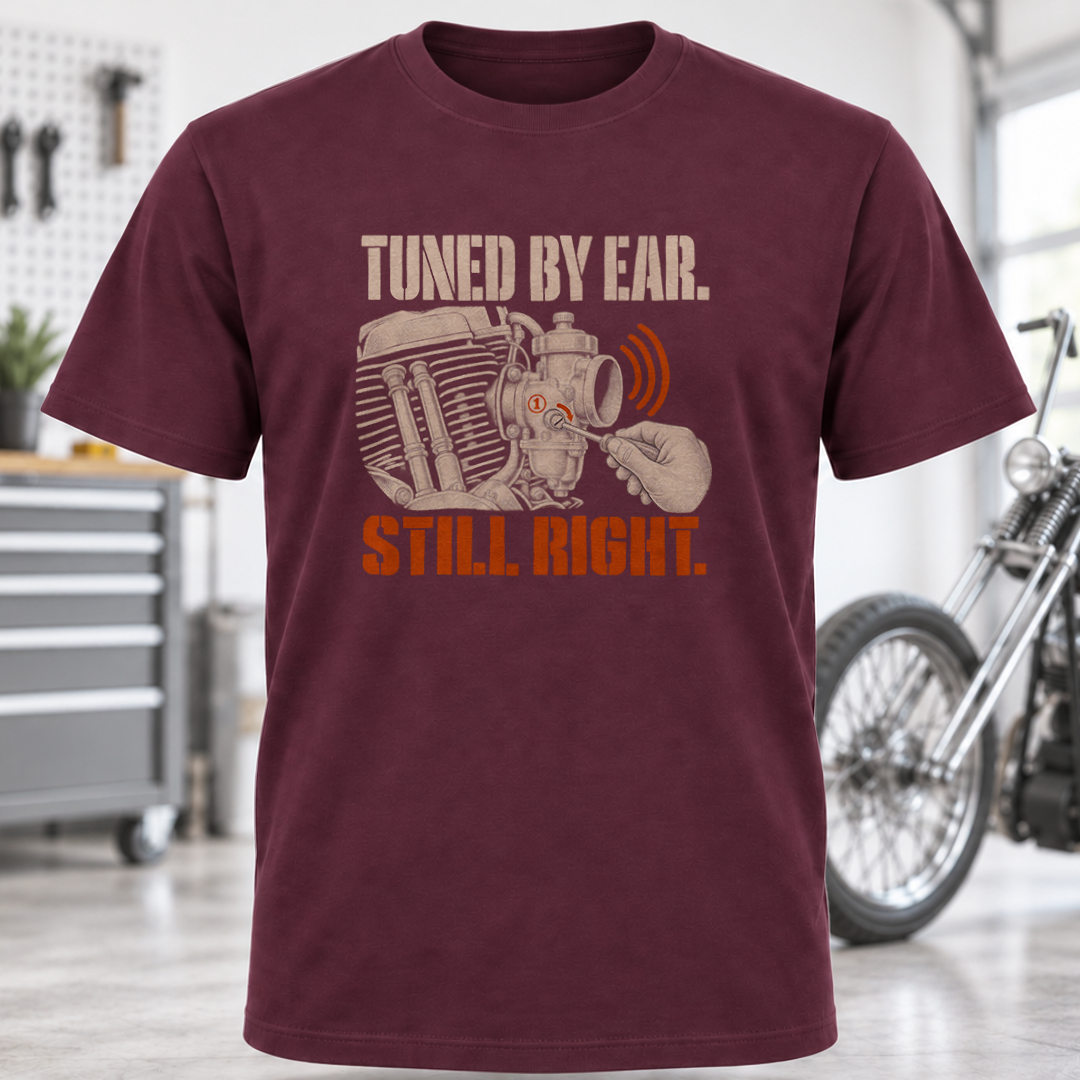 T-Shirt — Tuned By Ear Still Right Motorcycle Mechanic Tee