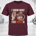 T-Shirt - "I Know What That Noise Is"
