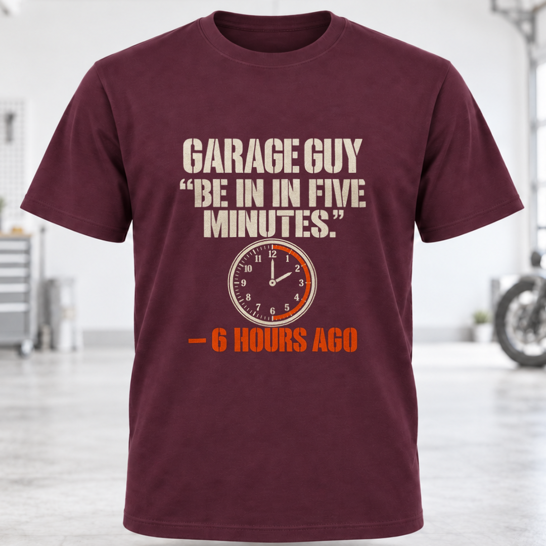 Garage Guy T-Shirt – “Be in Five Minutes.”