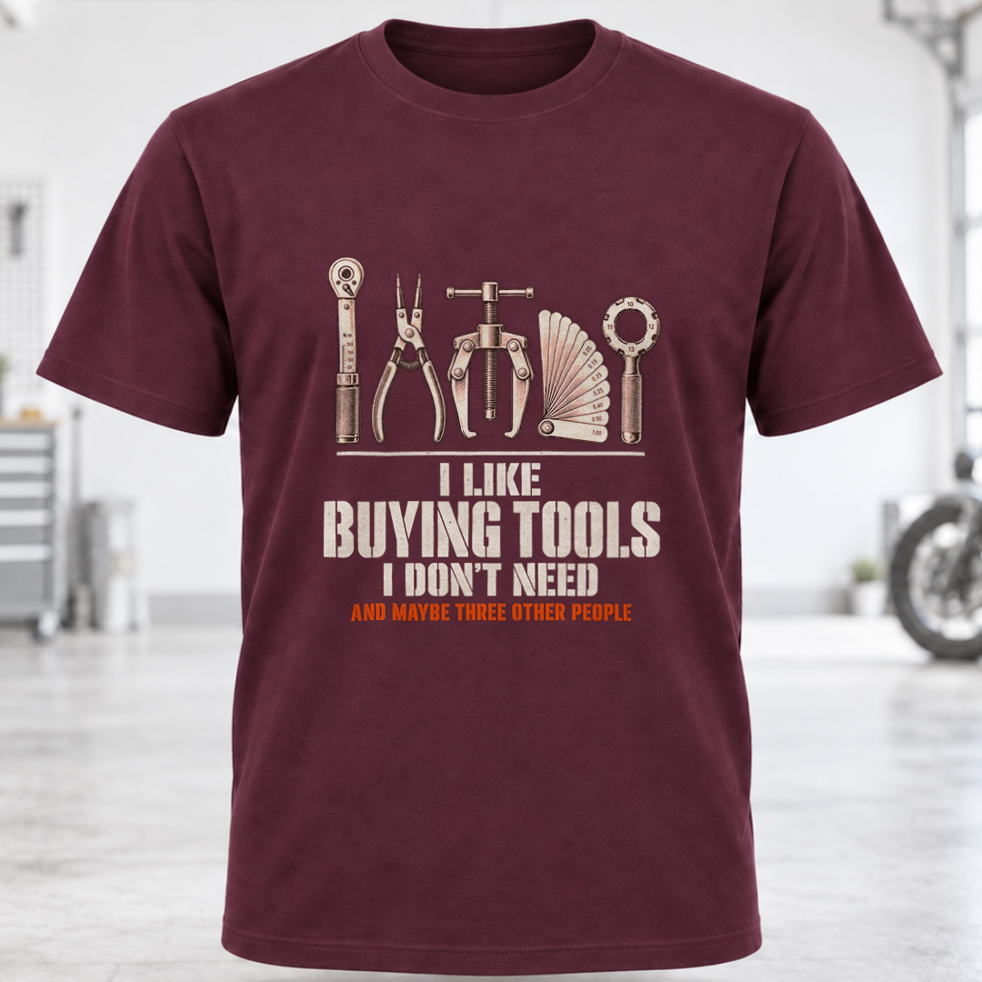 T-Shirt - "I Like Buying Tools I Don't Need"