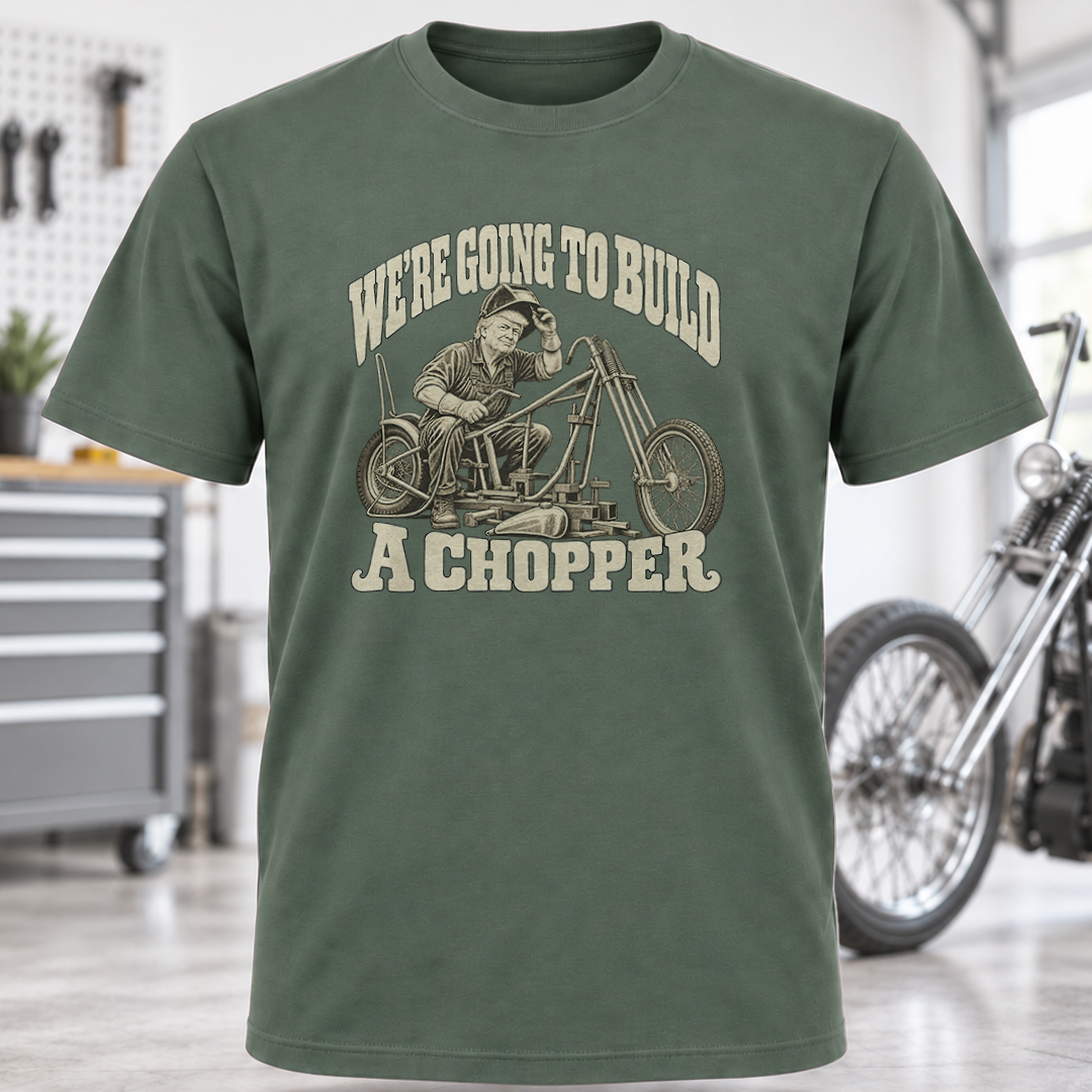 We're Going to Build a Chopper Motorcycle T-Shirt