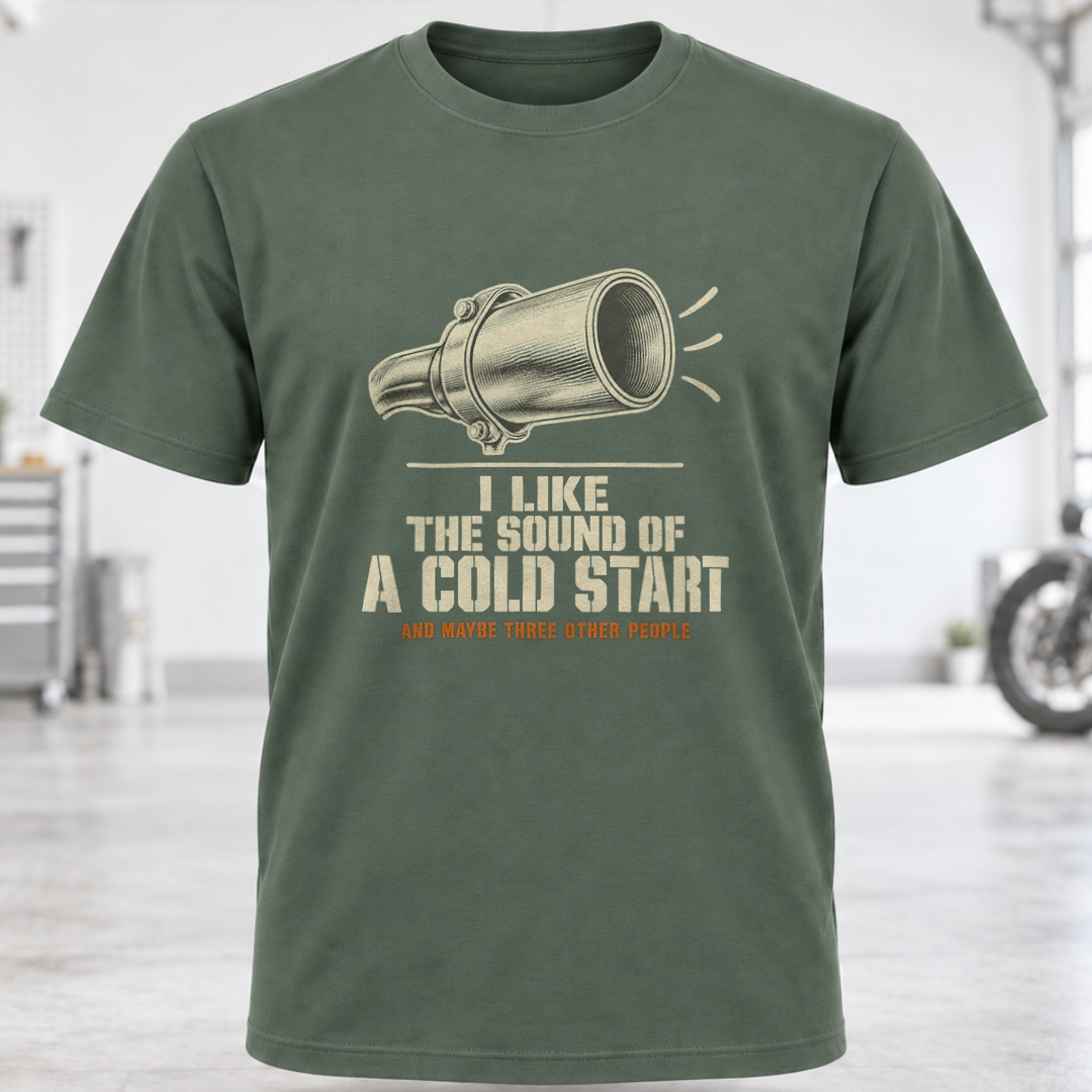 T-Shirt — "I Like the Sound of a Cold Start"