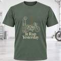 T-Shirt — It Ran Yesterday