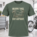Measure Twice Cut Anyway T-Shirt