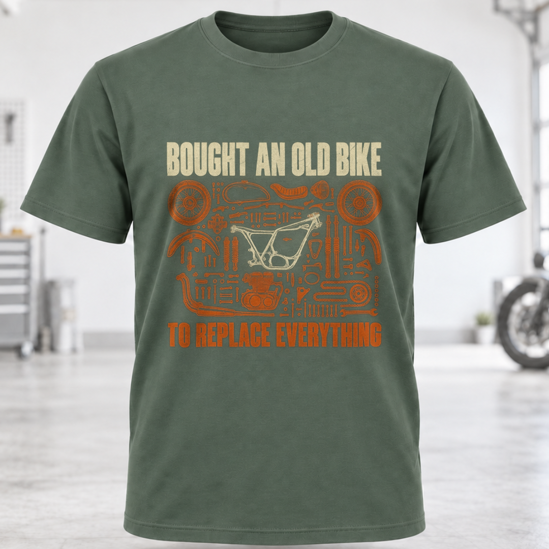 T-Shirt "Bought An Old Bike To Replace Everything"